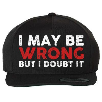 Funny Sarcastic I May Be Wrong But I Doubt It Wool Snapback Cap