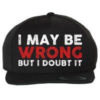Funny Sarcastic I May Be Wrong But I Doubt It Wool Snapback Cap