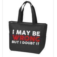 Funny Sarcastic I May Be Wrong But I Doubt It Zip Tote Bag
