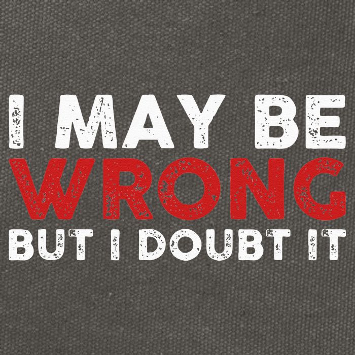 Funny Sarcastic I May Be Wrong But I Doubt It Cotton Canvas Backpack