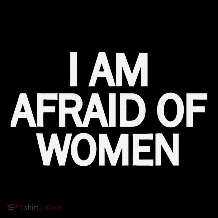 Funny Saying IM Afraid Of Women T-Shirt