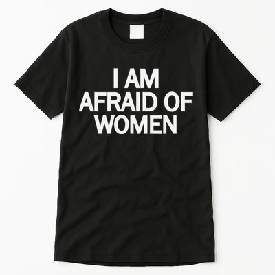 Funny Saying IM Afraid Of Women Tall T-Shirt