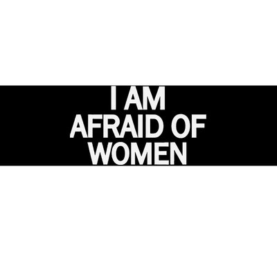 Funny Saying IM Afraid Of Women Bumper Sticker