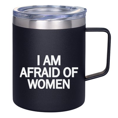 Funny Saying IM Afraid Of Women 12oz Stainless Steel Coffee Mug