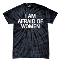 Funny Saying IM Afraid Of Women Tie-Dye T-Shirt