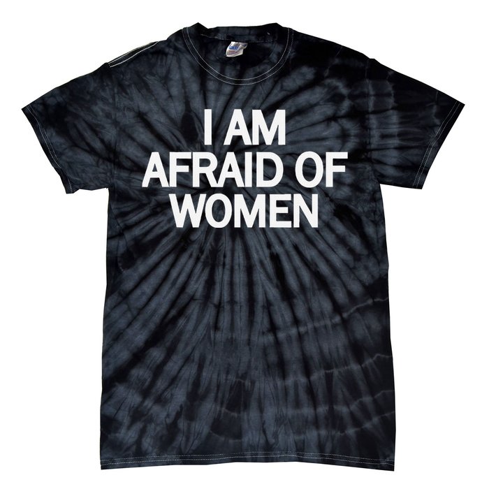 Funny Saying IM Afraid Of Women Tie-Dye T-Shirt