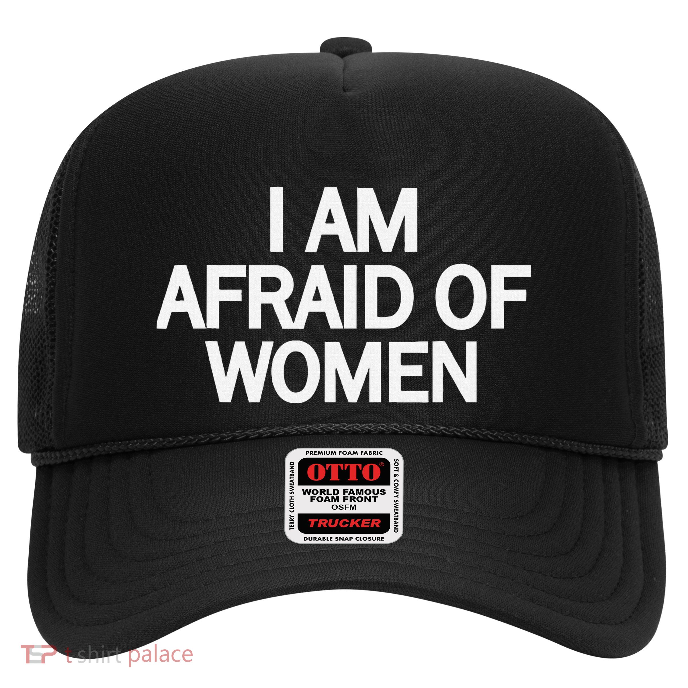 Funny Saying IM Afraid Of Women Trucker Hat