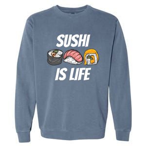 Funny Sushi Is Life Food Lover Gift Garment-Dyed Sweatshirt