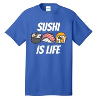 Funny Sushi Is Life Food Lover Gift Tall T-Shirt