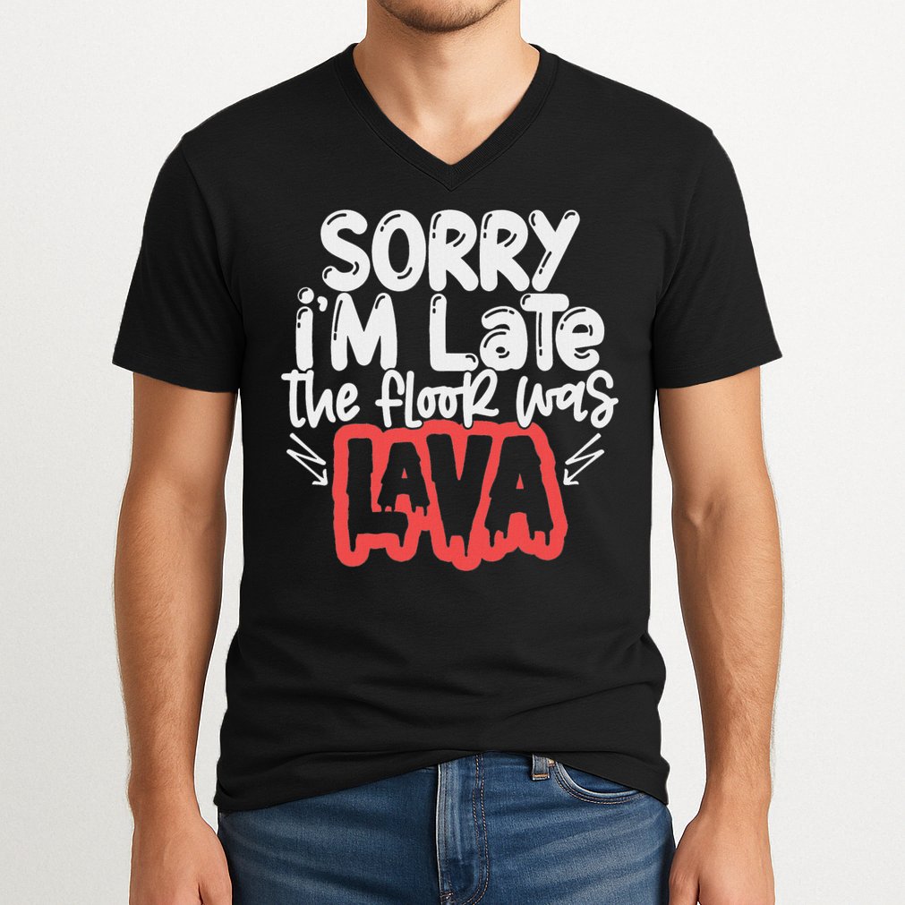 Funny Sorry I'm Late The Floor Was Lava Teacher Gift V-Neck T-Shirt