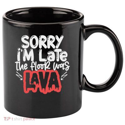 Funny Sorry I'm Late The Floor Was Lava Teacher Gift 11oz C Handle Ceramic Mug