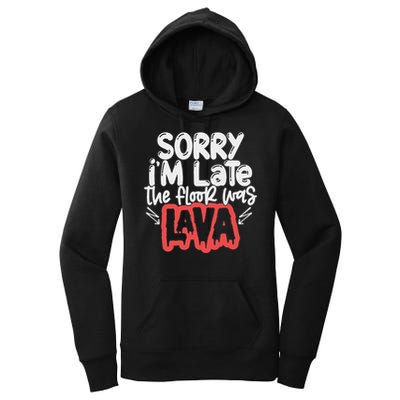 Funny Sorry I'm Late The Floor Was Lava Teacher Gift Women's Pullover Hoodie