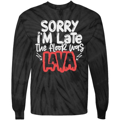 Funny Sorry I'm Late The Floor Was Lava Teacher Gift Tie-Dye Long Sleeve Shirt