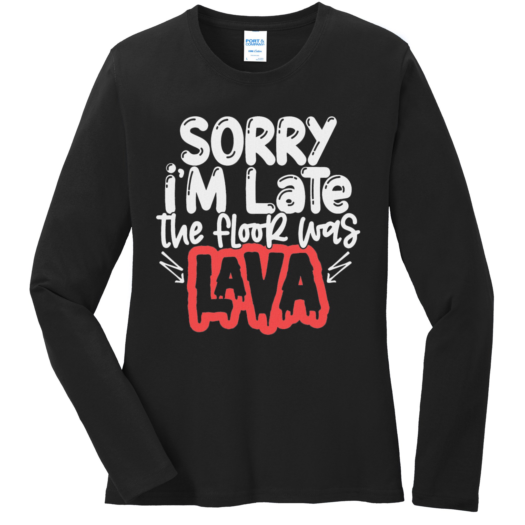 Funny Sorry I'm Late The Floor Was Lava Teacher Gift Ladies Long Sleeve Shirt