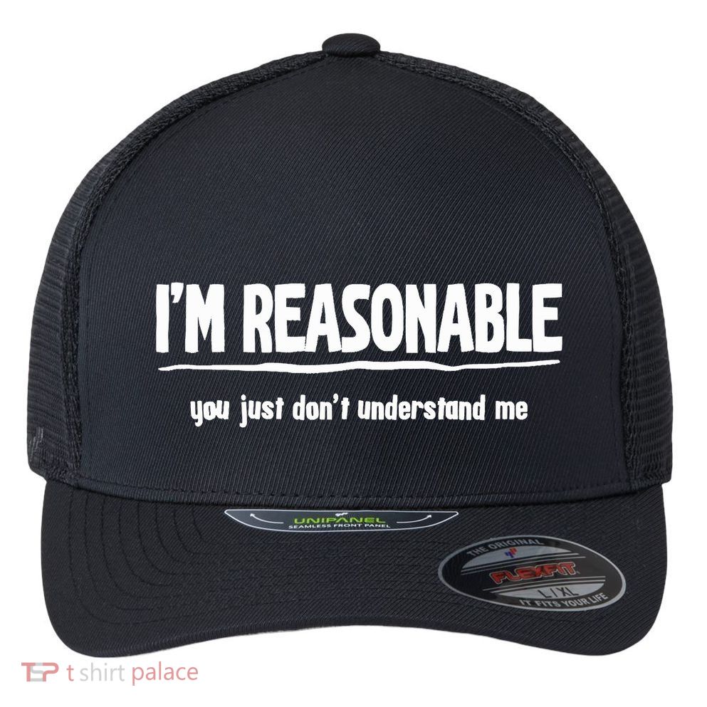 Funny Sarcastic Im Reasonable You Dont Understand Flexfit Unipanel Trucker Cap