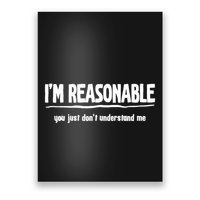 Funny Sarcastic Im Reasonable You Dont Understand Poster