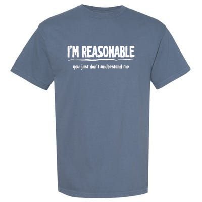 Funny Sarcastic Im Reasonable You Dont Understand Garment-Dyed Heavyweight T-Shirt