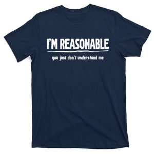 Funny Sarcastic Im Reasonable You Dont Understand T-Shirt