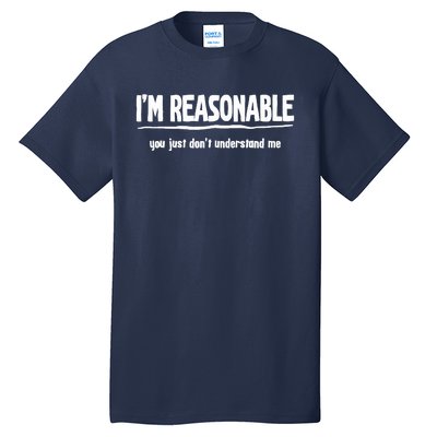 Funny Sarcastic Im Reasonable You Dont Understand Tall T-Shirt