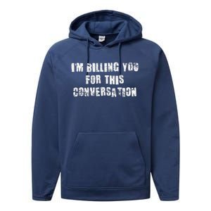 Funny Saying IM Billing You For This Conversation Performance Fleece Hoodie