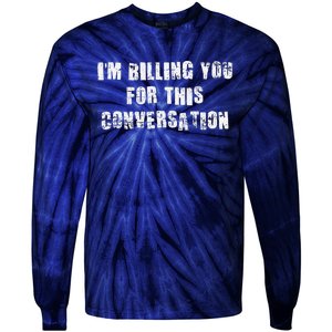 Funny Saying IM Billing You For This Conversation Tie-Dye Long Sleeve Shirt