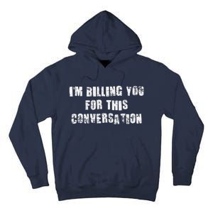 Funny Saying IM Billing You For This Conversation Tall Hoodie