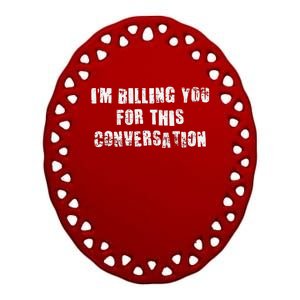 Funny Saying IM Billing You For This Conversation Ceramic Oval Ornament