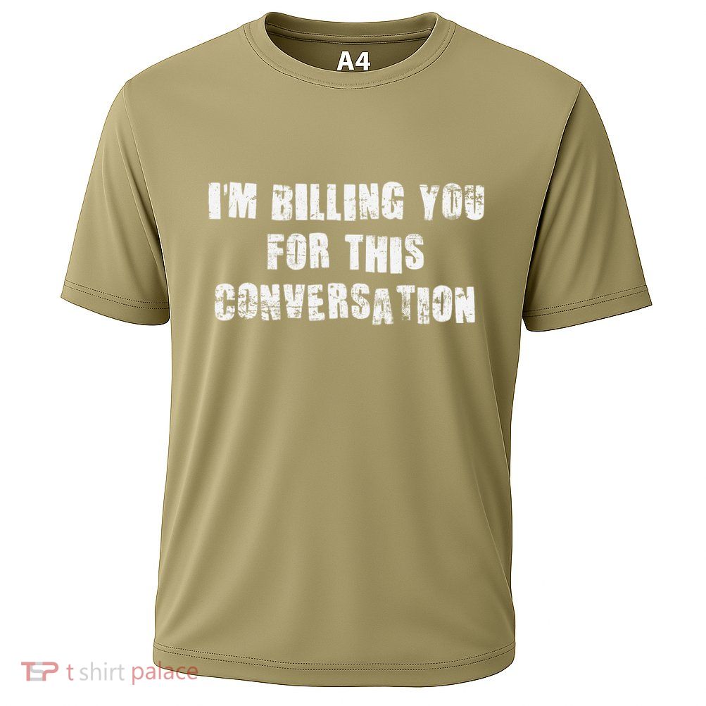 Funny Saying IM Billing You For This Conversation Cooling Performance Crew T-Shirt