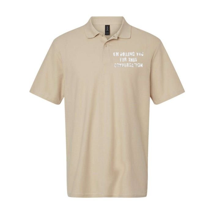 Funny Saying IM Billing You For This Conversation Softstyle Adult Sport Polo