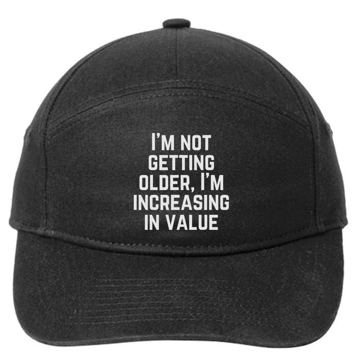 Funny Saying IM Not Getting Oolder IM Increasing In Value 7-Panel Snapback Hat
