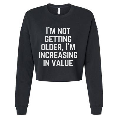 Funny Saying IM Not Getting Oolder IM Increasing In Value Cropped Pullover Crew