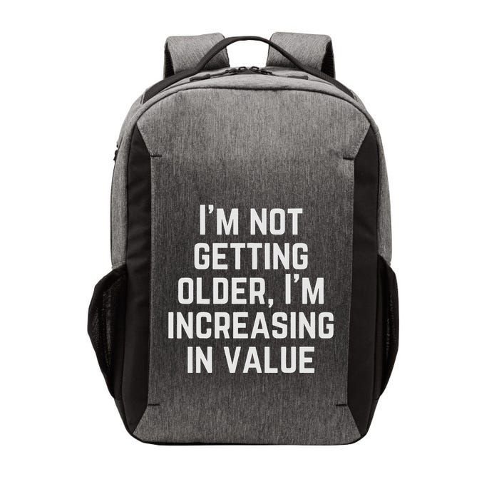 Funny Saying IM Not Getting Oolder IM Increasing In Value Vector Backpack