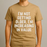 Funny Saying IM Not Getting Oolder IM Increasing In Value T-Shirt