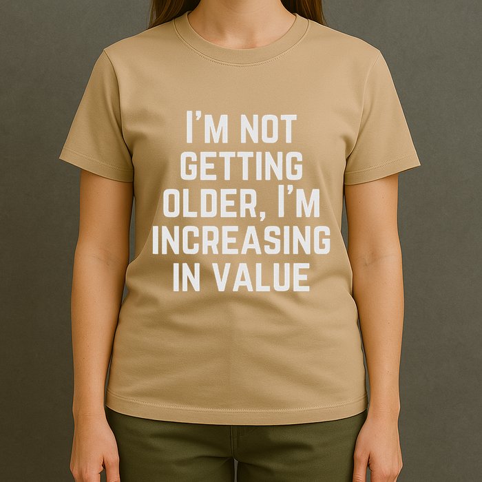 Funny Saying IM Not Getting Oolder IM Increasing In Value T-Shirt