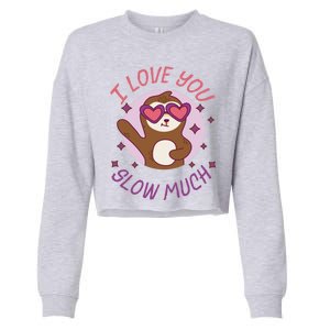 Funny Sloth I Love You Slow Much Cute Sloths Gift Cropped Pullover Crew