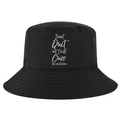 Funny Sarcastic I Wont Quit But I Will Cuss The Whole Time Cool Gift Cool Comfort Performance Bucket Hat