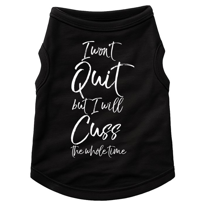 Funny Sarcastic I Wont Quit But I Will Cuss The Whole Time Cool Gift Doggie Tank