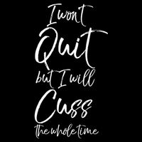 Funny Sarcastic I Wont Quit But I Will Cuss The Whole Time Cool Gift Youth Performance Sprint T-Shirt