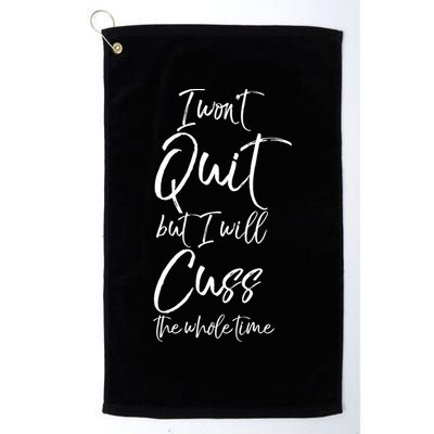 Funny Sarcastic I Wont Quit But I Will Cuss The Whole Time Cool Gift Golf Towel