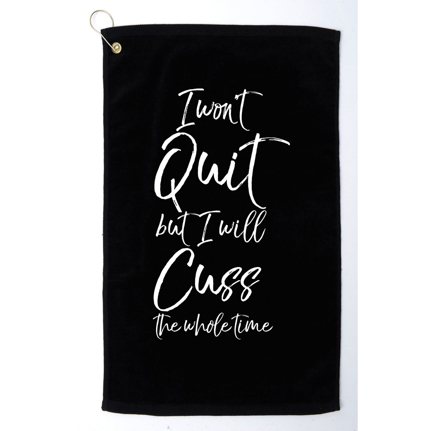 Funny Sarcastic I Wont Quit But I Will Cuss The Whole Time Cool Gift Golf Towel