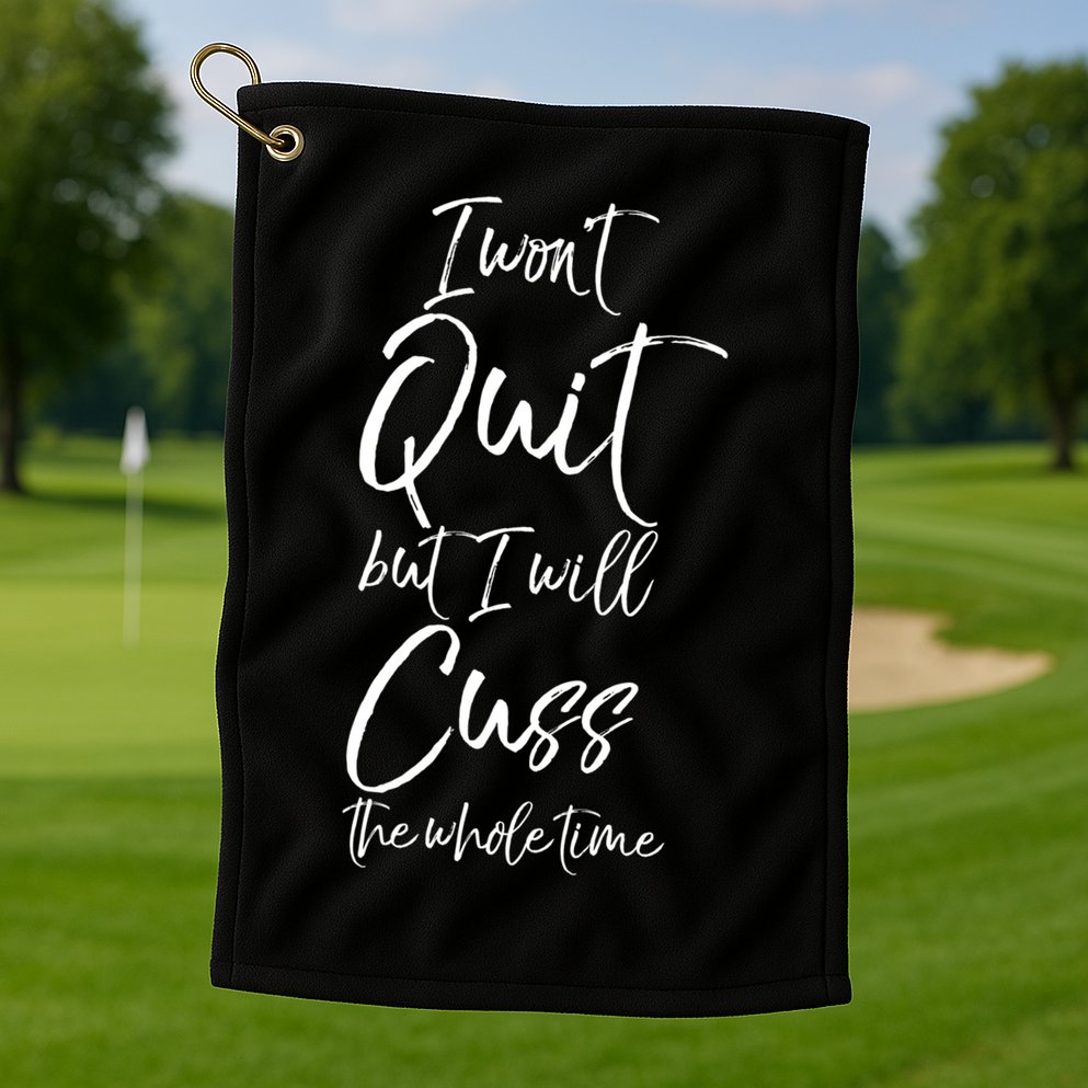 Funny Sarcastic I Wont Quit But I Will Cuss The Whole Time Cool Gift Golf Towel
