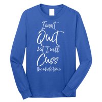 Funny Sarcastic I Wont Quit But I Will Cuss The Whole Time Cool Gift Long Sleeve Shirt