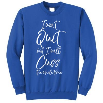 Funny Sarcastic I Wont Quit But I Will Cuss The Whole Time Cool Gift Sweatshirt