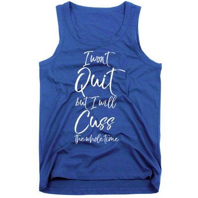 Funny Sarcastic I Wont Quit But I Will Cuss The Whole Time Cool Gift Tank Top