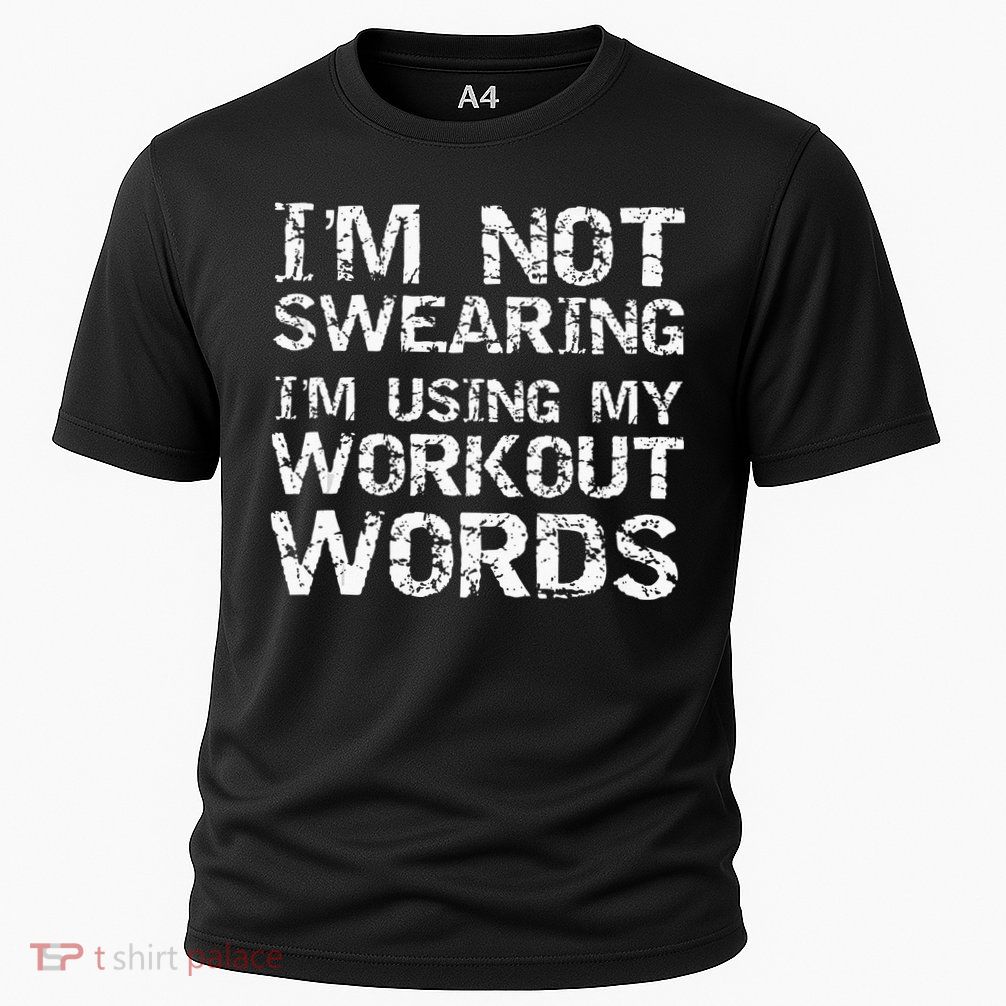 Funny Saying Im Not Swearing Im Using My Workout Words Performance Shirt