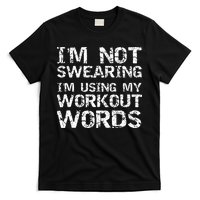 Funny Saying Im Not Swearing Im Using My Workout Words T-Shirt