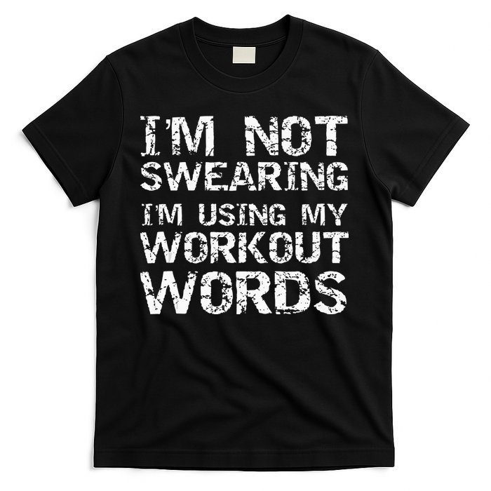 Funny Saying Im Not Swearing Im Using My Workout Words T-Shirt