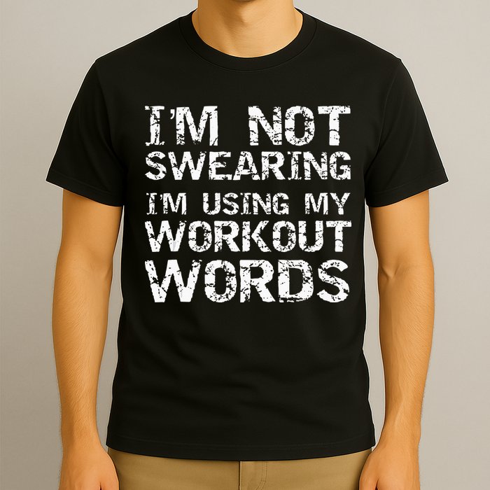 Funny Saying Im Not Swearing Im Using My Workout Words T-Shirt