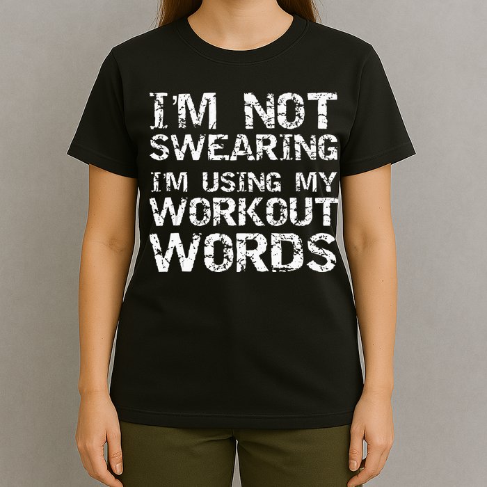 Funny Saying Im Not Swearing Im Using My Workout Words T-Shirt