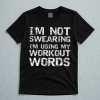 Funny Saying Im Not Swearing Im Using My Workout Words T-Shirt
